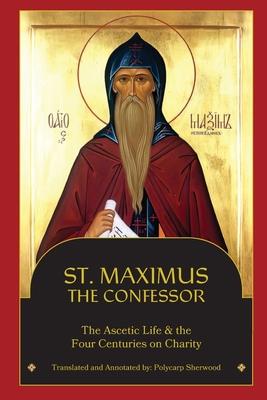 St. Maximus the Confessor: The Ascetic Life, The Four Centuries on Charity