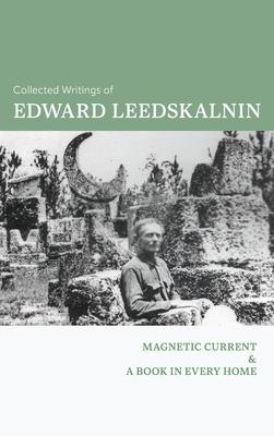 The Collected Writings of Edward Leedskalnin: Magnetic Current & A Book in Every Home