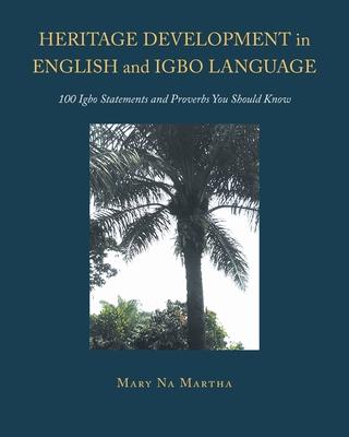 Heritage Development in English and Igbo Language: 100 Igbo Statements and Proverbs You Should Know