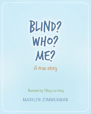 Blind? Who? Me?: A true story