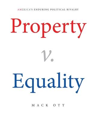 Property v. Equality: America's Enduring Political Rivalry