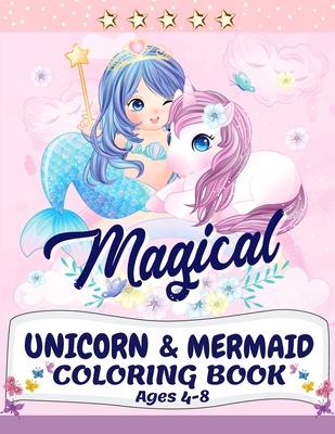 Unicorn and Mermaid Coloring Book: Magical Coloring Book with Unicorns, Mermaids, Princesses and More For Kids Ages 4-8 Perfect Gift for the Gorgeous