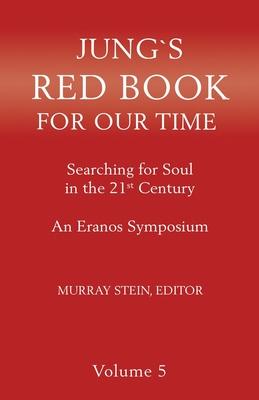 Jung's Red Book for Our Time: Searching for Soul In the 21st Century - An Eranos Symposium Volume 5