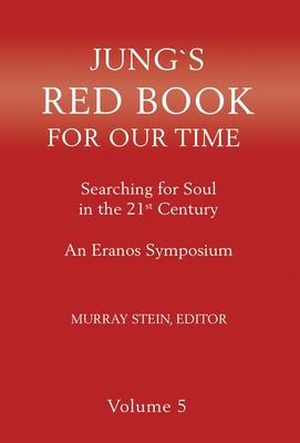 Jung's Red Book for Our Time: Searching for Soul In the 21st Century - An Eranos Symposium Volume 5