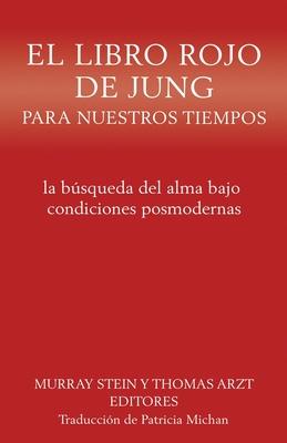 El libro rojo de Jung para nuestros tiempos: la bsqueda del alma bajo condiciones posmodernas