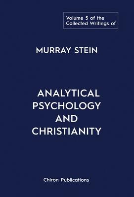 The Collected Writings of Murray Stein: Volume 5: Analytical Psychology and Christianity