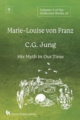 Volume 9 of the Collected Works of Marie-Louise von Franz: C.G. Jung: His Myth in Our Time