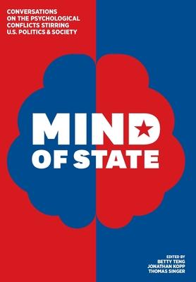 Mind of State: Conversations on the Psychological Conflicts Stirring U.S. Politics & Society