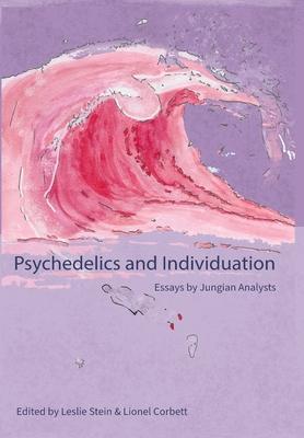 Psychedelics and Individuation: Essays by Jungian Analysts