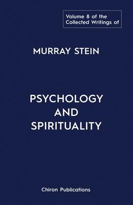 The Collected Writings of Murray Stein: Volume 8: Psychology and Spirituality