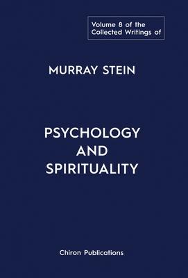 The Collected Writings of Murray Stein: Volume 8: Psychology and Spirituality