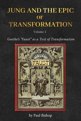 Jung and the Epic of Transformation - Volume 2: Goethe's 
