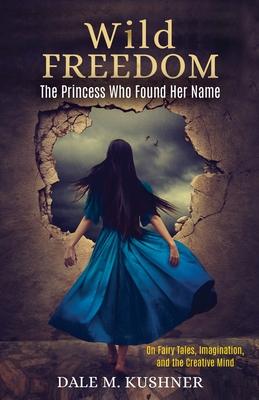 Wild Freedom: The Princess Who Found Her Name, On Fairy Tales, Imagination and the Creative Mind Subscription