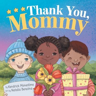 Thank You, Mommy: Heartfelt Tribute of Gratitude, Appreciation, and Celebration for Selfless Mothers Everywhere