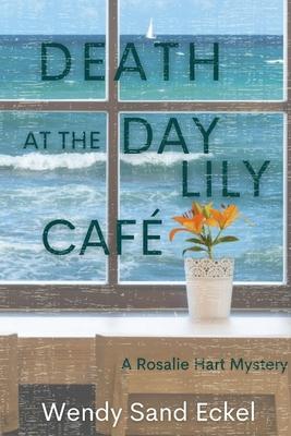 Death at the Day Lily Cafe: A Rosalie Hart Mystery