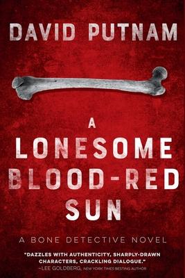 A Lonesome Blood-Red Sun: The Bone Detective, A Dave Beckett Novel