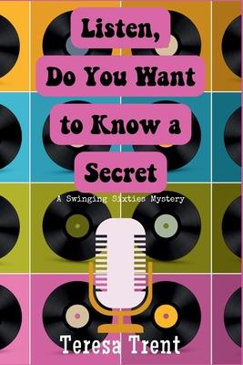 Listen, Do You Want to Know a Secret: A Swinging Sixties Mystery