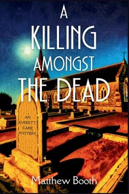 A Killing Amongst the Dead: An Everett Carr Mystery