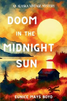 Doom in the Midnight Sun: An Alaska Vintage Mystery