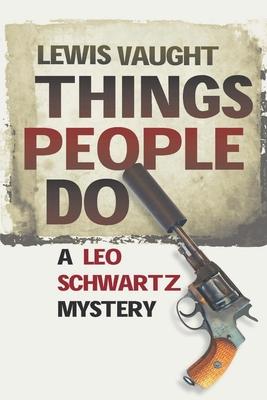 Things People Do: A Leo Schwartz Mystery