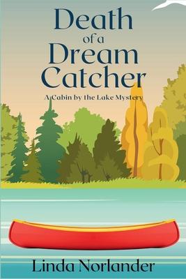 Death of a Dream Catcher: A Cabin by the Lake Mystery