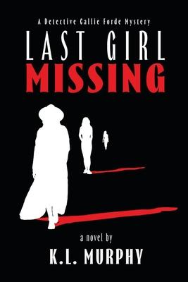 Last Girl Missing: A Detective Callie Forde Mystery