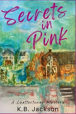 Secrets in Pink: A Chattertowne Mystery