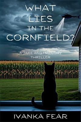 What Lies in the Cornfield?: A Jake and Mallory Thriller