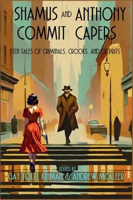 Shamus and Anthony Commit Capers: Ten Tales of Criminals, Crooks, and Culprits