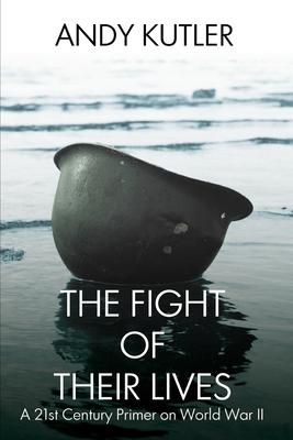 The Fight of Their Lives: A 21st-Century Primer on World War II