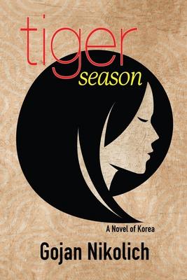 Tiger Season: A Novel of Korea