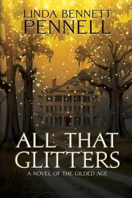 All That Glitters: A Novel of the Gilded Age