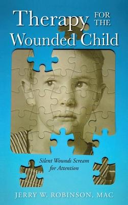 Therapy for the Wounded Child: Silent Wounds Scream for Attention