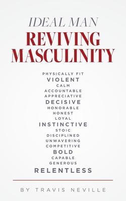 Ideal Man REVIVING MASCULINITY: Reviving Masculinity