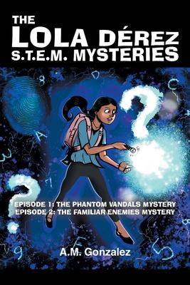 The Lola Drez S.T.E.M. Mysteries: Book 1