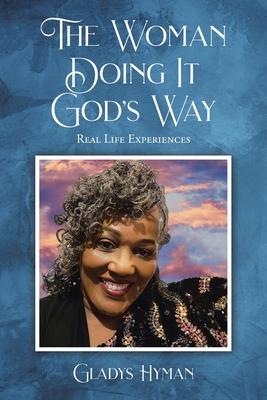 The Woman Doing It God's Way: Real Life Experiences