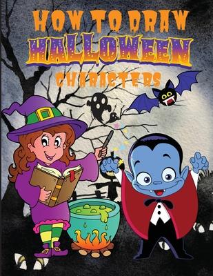 How to Draw Halloween Characters &#65533;&#65533;&#65533;&#65533;: Cute and Fun Activity Book with 50 Unique Illustration for Beginners, Simple Step-b