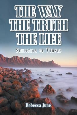 The Way The Truth The Life: Selection of Verses