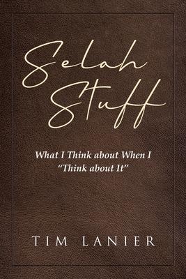 Selah Stuff: What I Think about When I "Think about It"