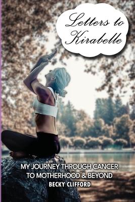 Letters to Kirabelle: My journey through cancer to motherhood & beyond