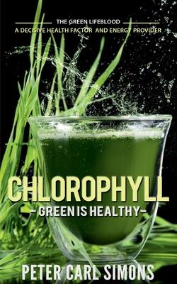 Chlorophyll - Green is Healthy