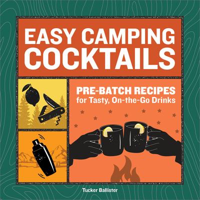 Easy Camping Cocktails: Pre-Batch Recipes for Tasty, On-the-Go Drinks