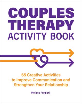 Couples Therapy Activity Book: 65 Creative Activities to Improve Communication and Strengthen Your Relationship