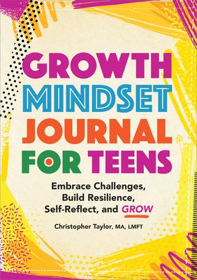 Growth Mindset Journal for Teens: Embrace Challenges, Build Resilience, Self-Reflect, and Grow