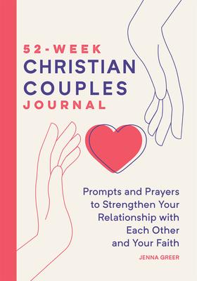 52-Week Christian Couples Journal: Prompts and Prayers to Strengthen Your Relationship with Each Other and Your Faith