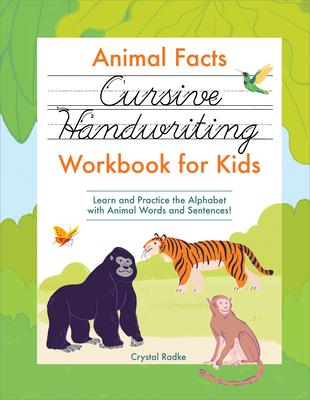 Animal Facts Cursive Handwriting Workbook for Kids: Learn and Practice the Alphabet with Animal Words and Sentences!