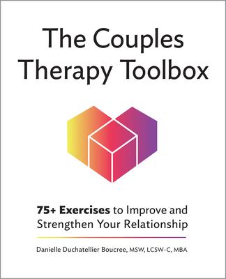 The Couples Therapy Toolbox: 75+ Exercises to Improve and Strengthen Your Relationship