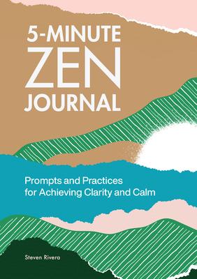 5-Minute Zen Journal: Prompts and Practices for Achieving Clarity and Calm