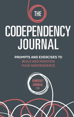 The Codependency Journal: Prompts and Exercises to Build and Maintain Your Independence