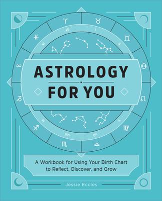 Astrology for You: A Workbook for Using Your Birth Chart to Reflect, Discover, and Grow